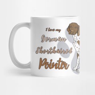 I love my German Shorthaired Pointer! Especially for GSP owners! Mug